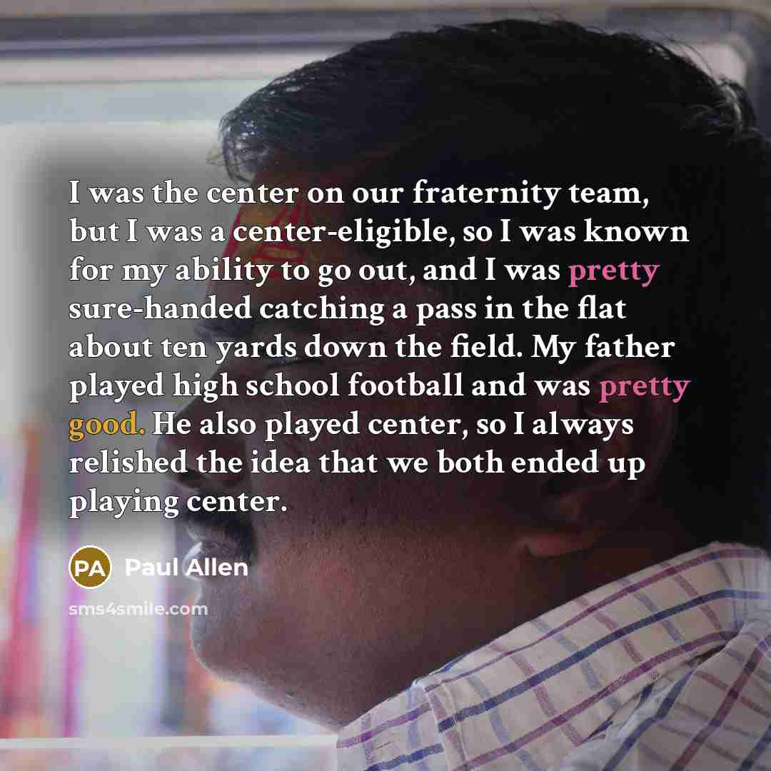 “I was the center on our fraternity team, but I…” quote by Paul Allen