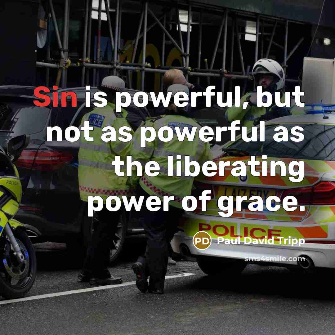 “Sin is powerful, but not as powerful as the liberating…” quote by Paul David Tripp