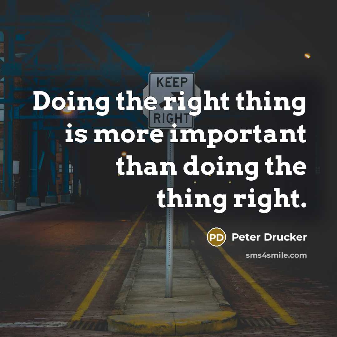 “Doing the right thing is more important than doing the…” quote by Peter Drucker