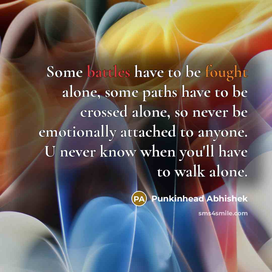 “Some battles have to be fought alone, some paths have…” quote by Punkinhead Abhishek