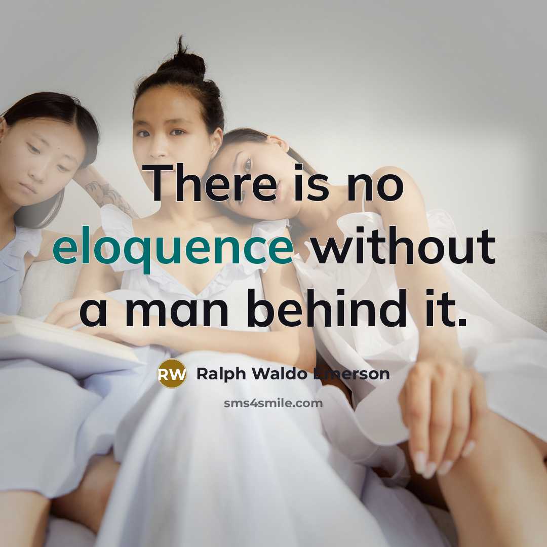 “There is no eloquence without a man behind it.…” quote by Ralph Waldo Emerson