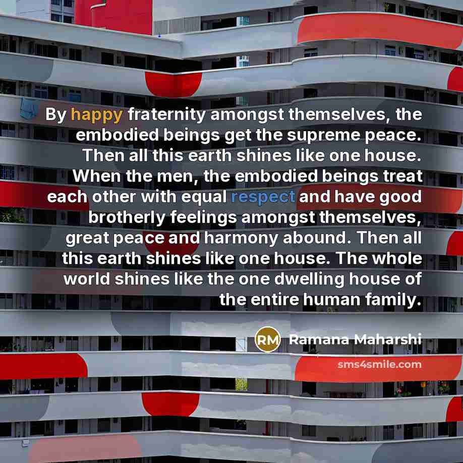 “By happy fraternity amongst themselves, the embodied beings get the…” quote by Ramana Maharshi