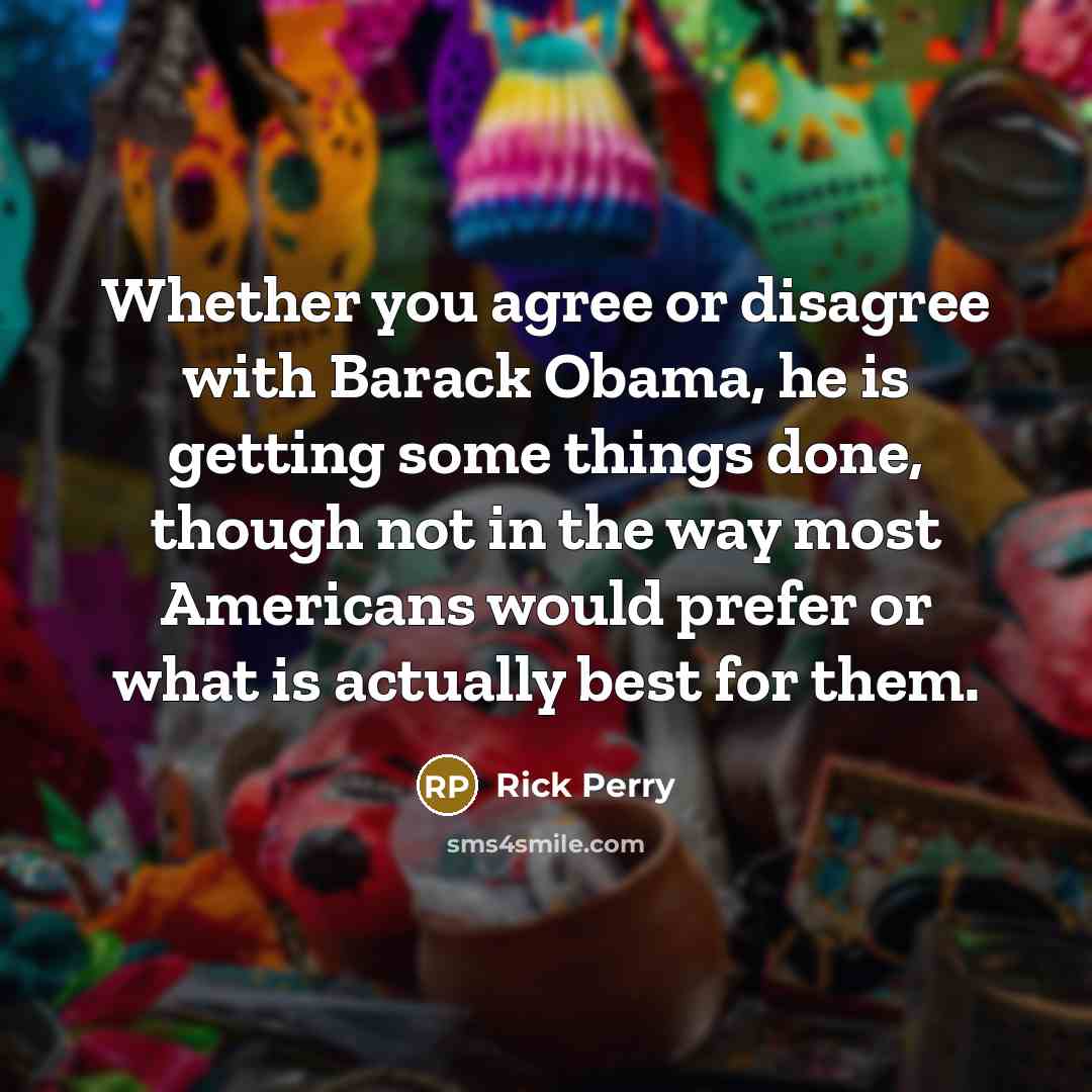 “Whether you agree or disagree with Barack Obama, he is…” quote by Rick Perry