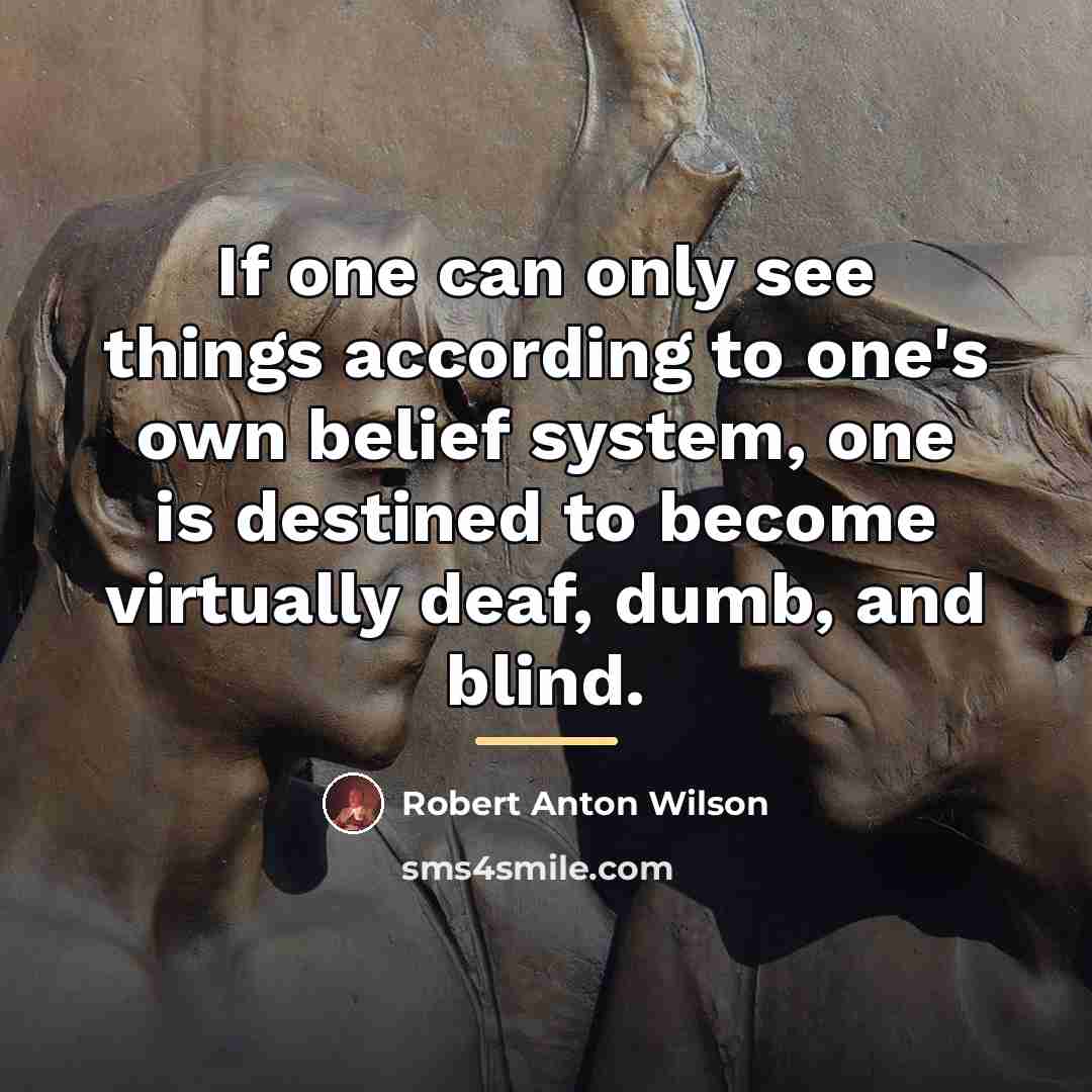 “If one can only see things according to one's own…” quote by Robert Anton Wilson
