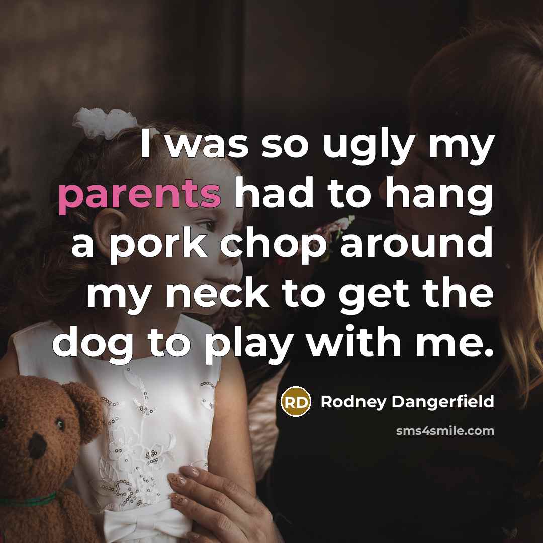 “I was so ugly my parents had to hang a…” quote by Rodney Dangerfield