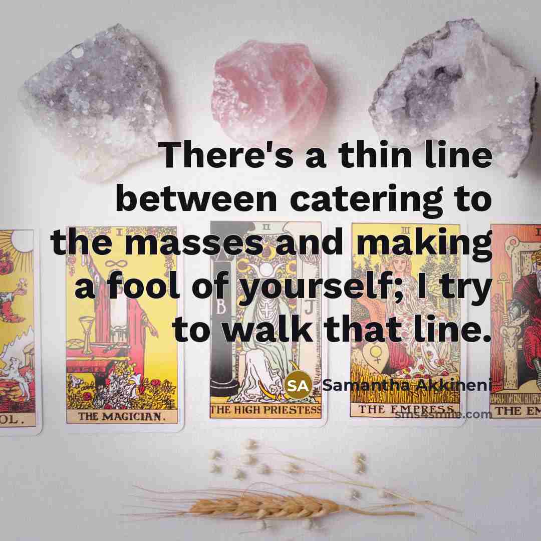 “There's a thin line between catering to the masses and…” quote by Samantha Akkineni
