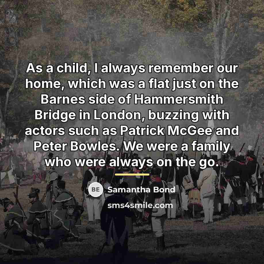 “As a child, I always remember our home, which was…” quote by Samantha Bond