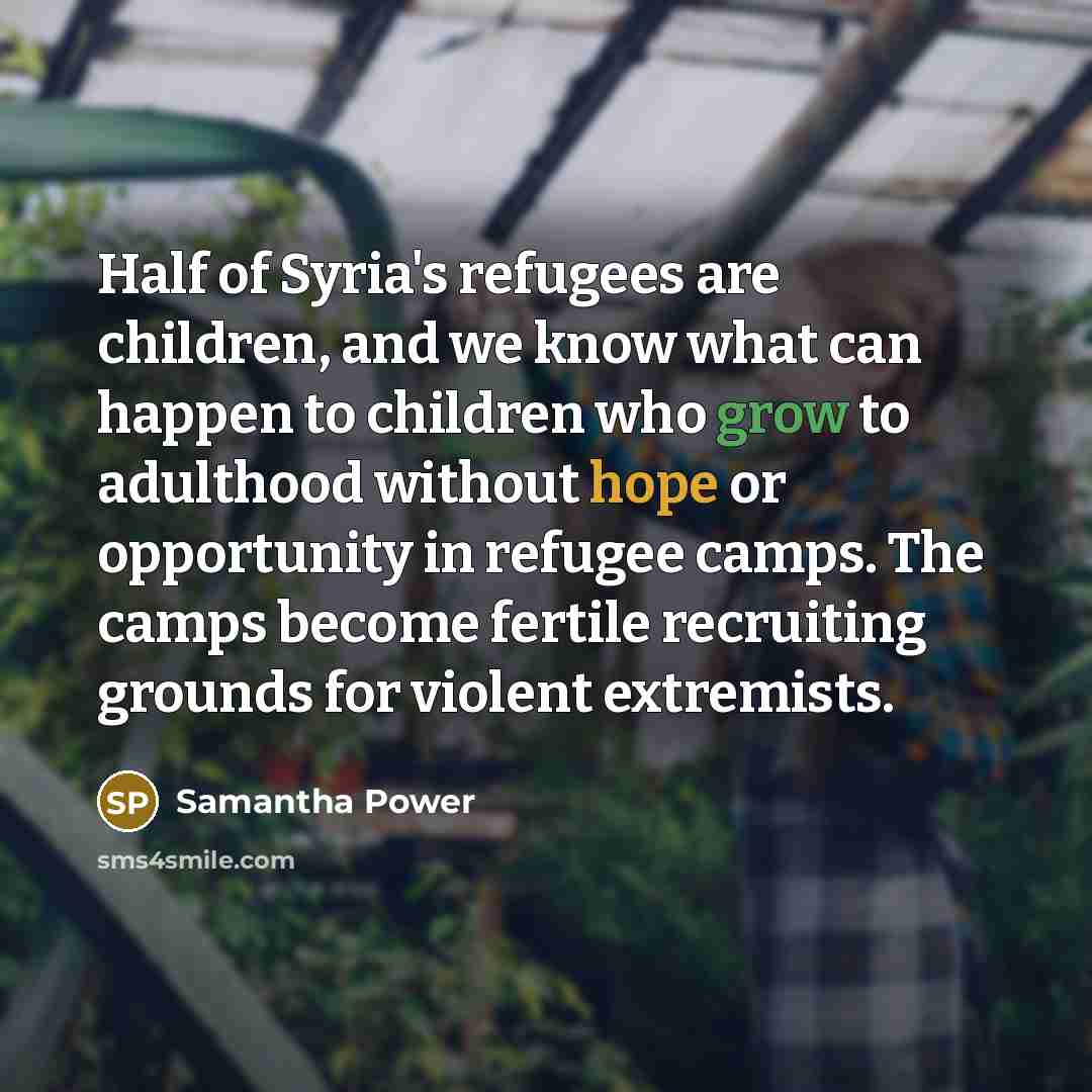“Half of Syria's refugees are children, and we know what…” quote by Samantha Power