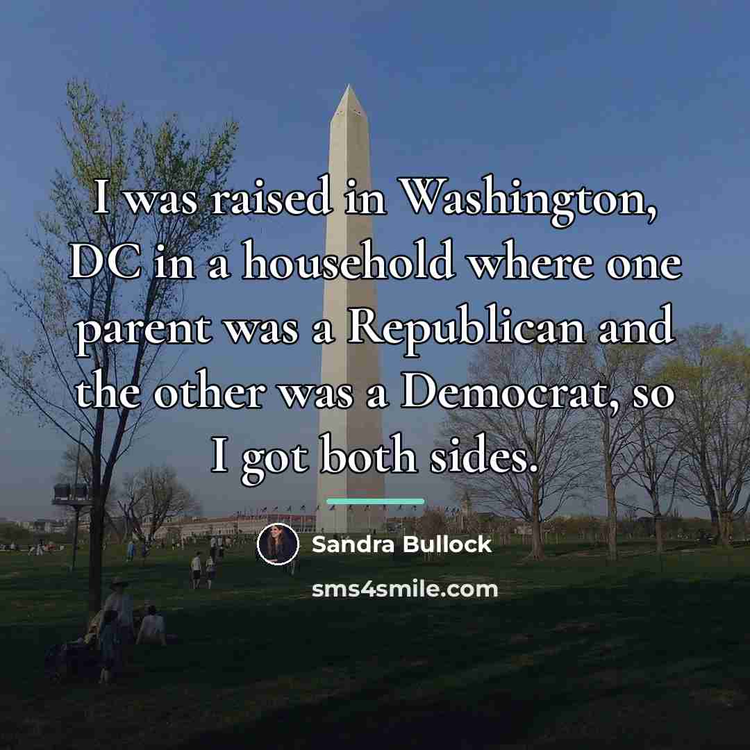 “I was raised in Washington, DC in a household where…” quote by Sandra Bullock