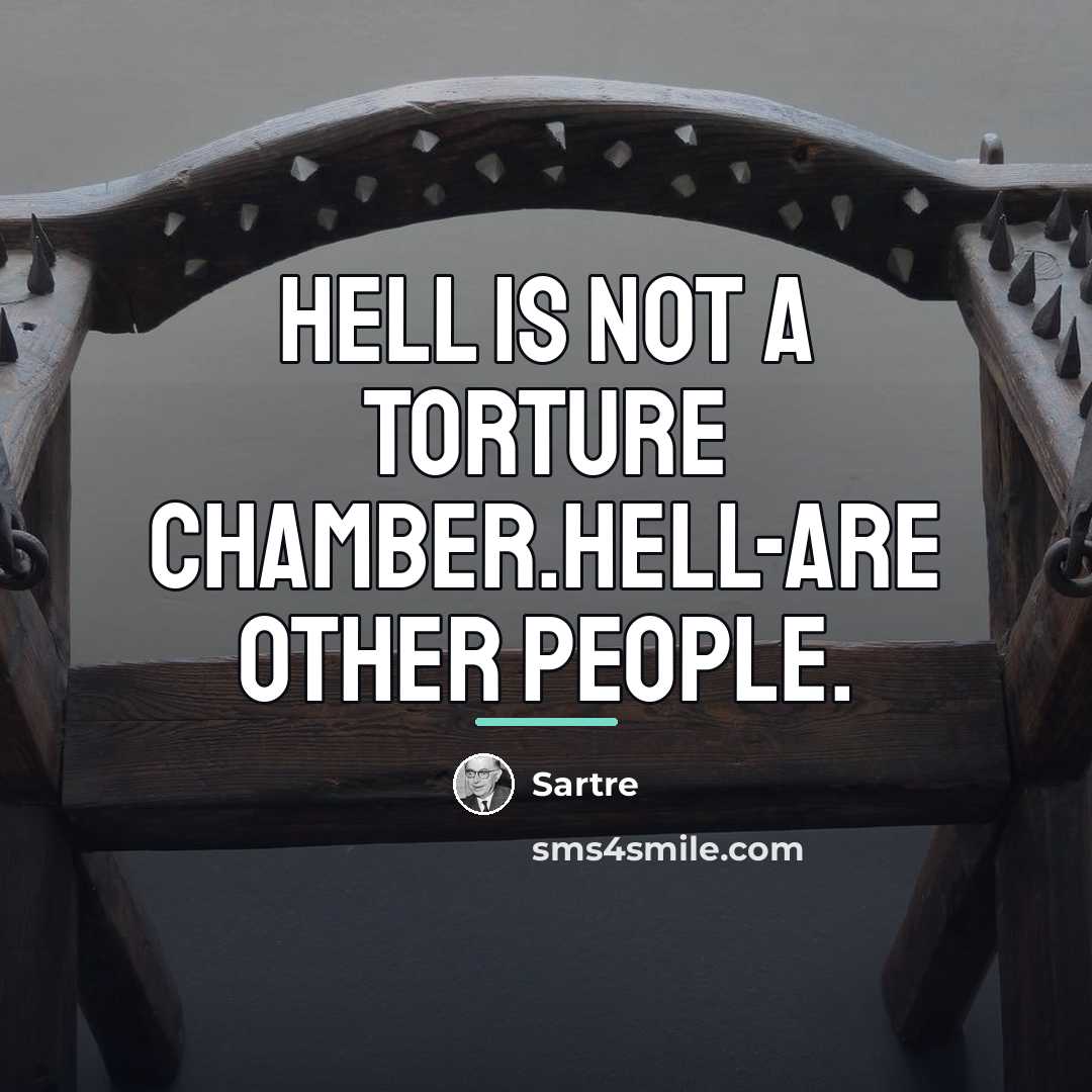 “Hell is not a torture chamber.Hell-are other people.…” quote by Anonymous