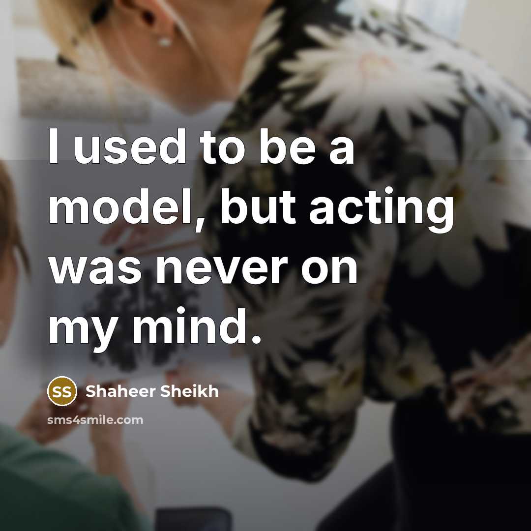 “I used to be a model, but acting was never…” quote by Shaheer Sheikh