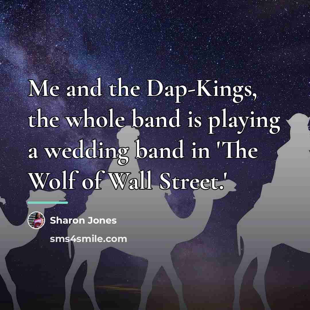 “Me and the Dap-Kings, the whole band is playing a…” quote by Sharon Jones