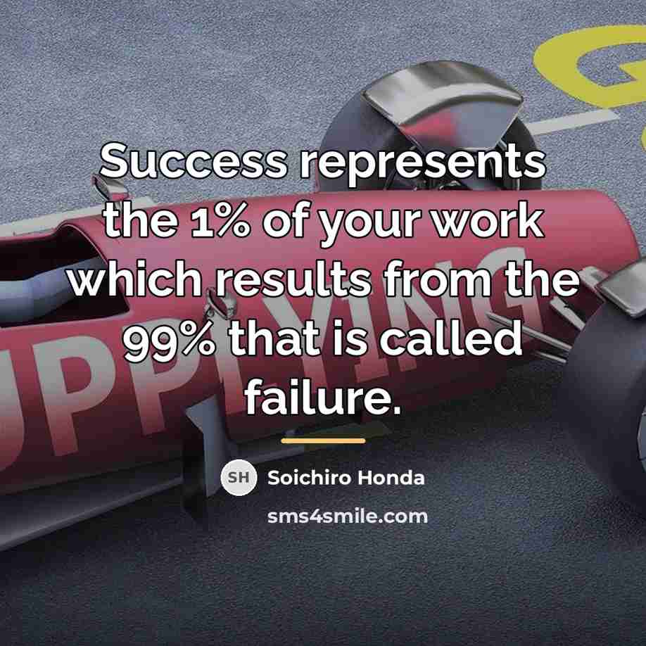 “Success represents the 1% of your work which results from…” quote by Soichiro Honda