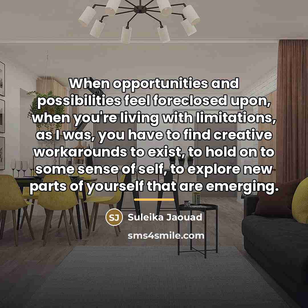 “When opportunities and possibilities feel foreclosed upon, when you're living…” quote by Suleika Jaouad