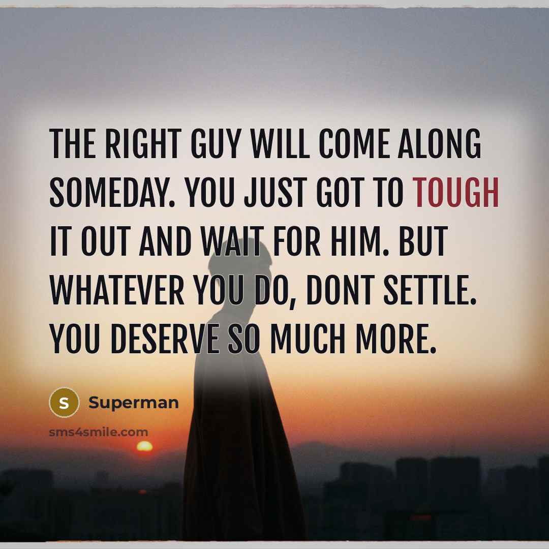 “The right guy will come along someday. you just got…” quote by Superman