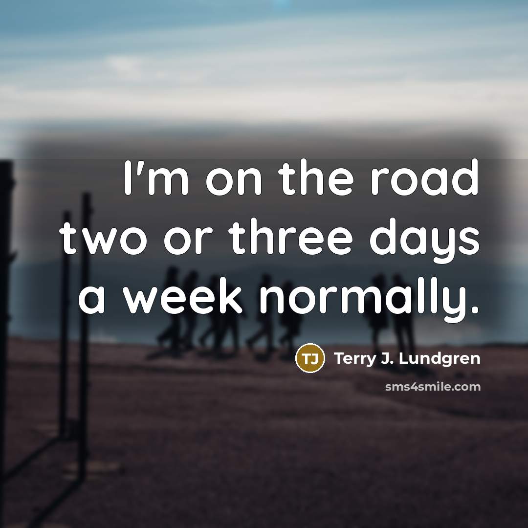 “I'm on the road two or three days a week…” quote by Terry J. Lundgren