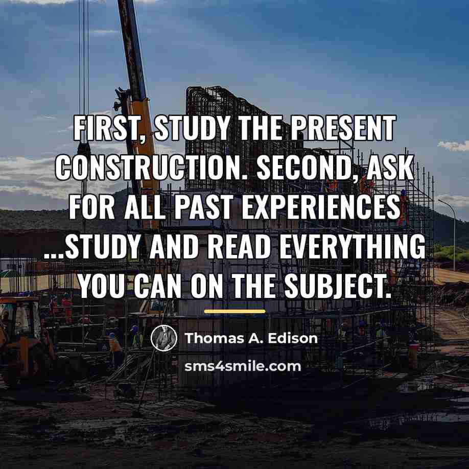 “First, study the present construction. Second, ask for all past…” quote by Thomas A. Edison
