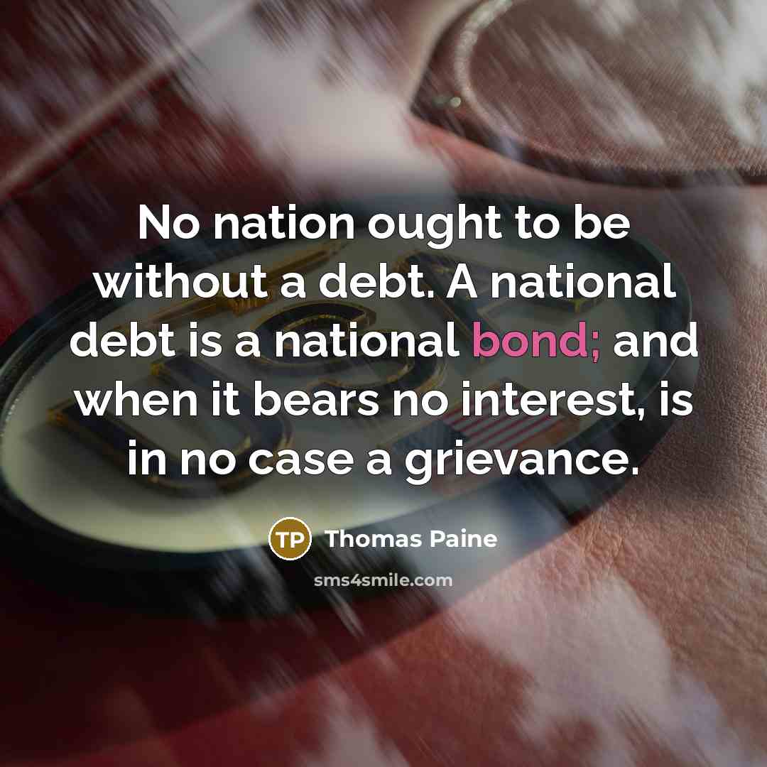 “No nation ought to be without a debt. A national…” quote by Thomas Paine