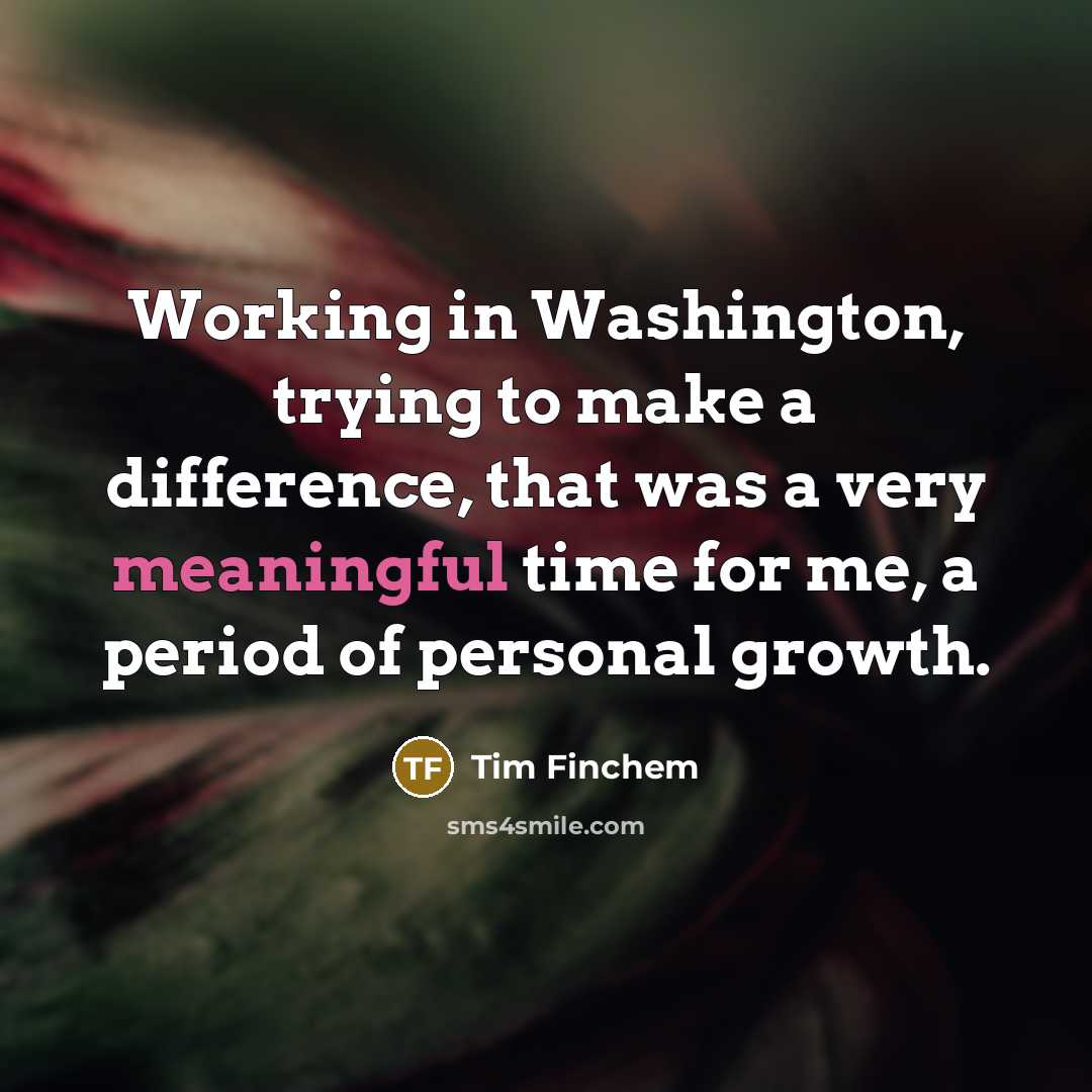 “Working in Washington, trying to make a difference, that was…” quote by Tim Finchem