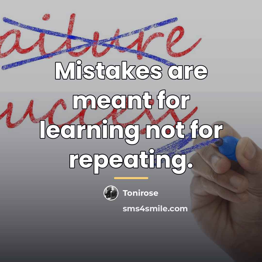 “Mistakes are meant for learning not for repeating.…” quote by Tonirose