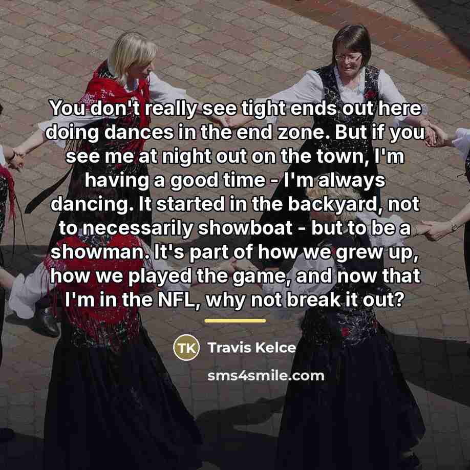 “You don't really see tight ends out here doing dances…” quote by Travis Kelce