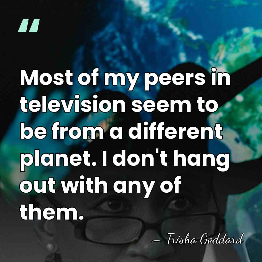 Most of my peers in television seem to be from a different&hellip; - Trisha Goddard