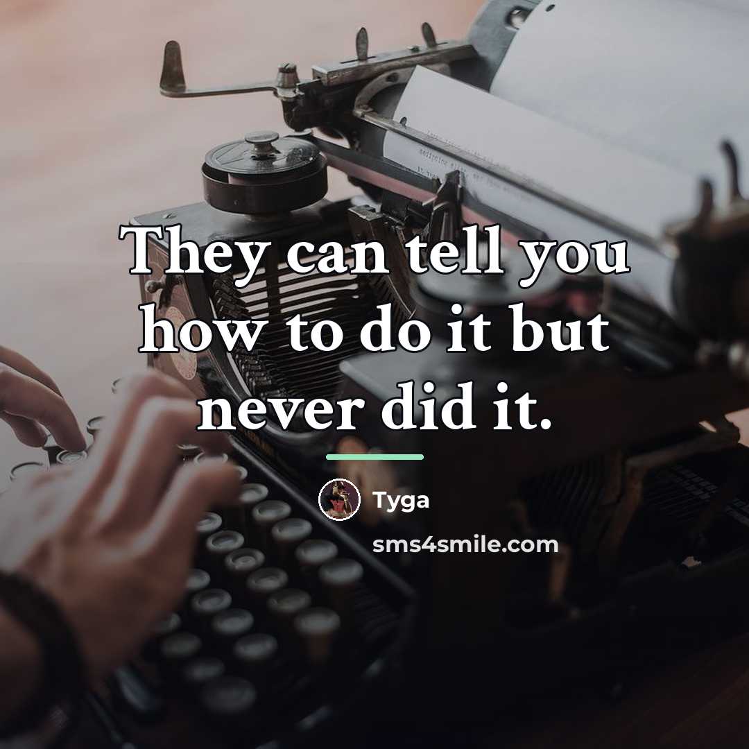 “They can tell you how to do it but never…” quote by Tyga