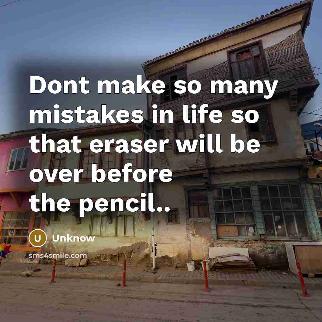 “Dont make so many mistakes in life so that eraser…” quote by Unknow