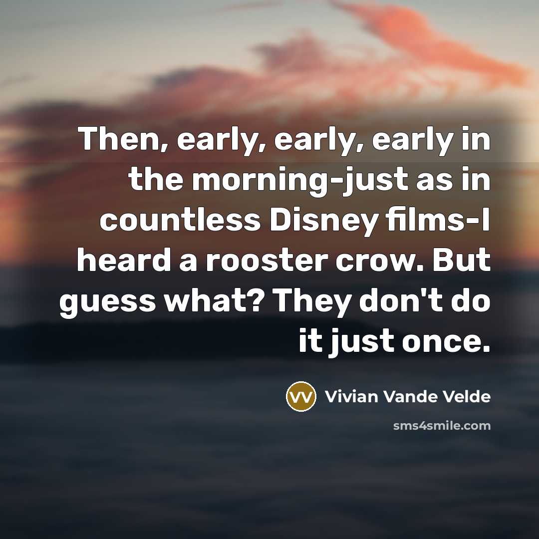 “Then, early, early, early in the morning-just as in countless…” quote by Vivian Vande Velde