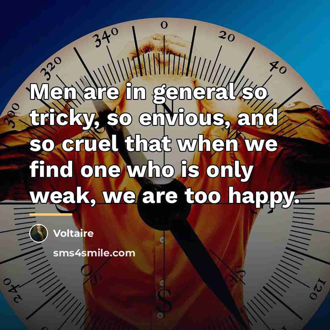 “Men are in general so tricky, so envious, and so…” quote by Voltaire