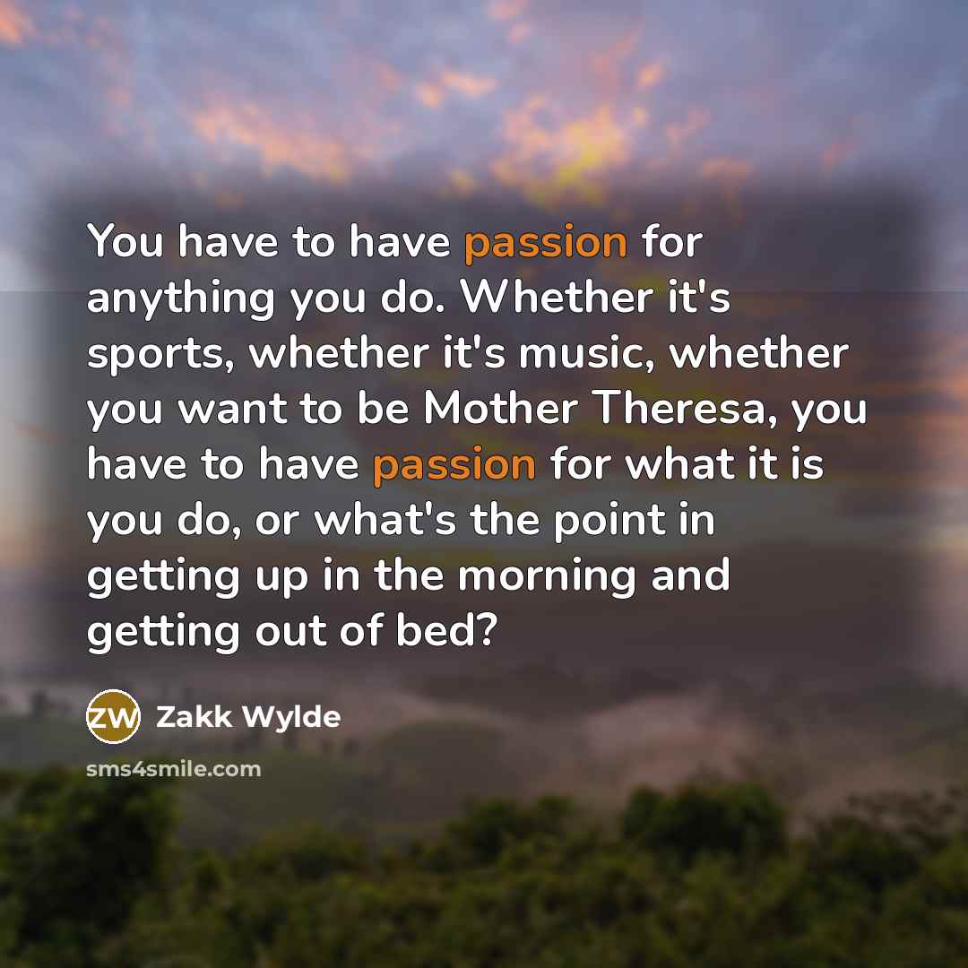 “You have to have passion for anything you do. Whether…” quote by Zakk Wylde
