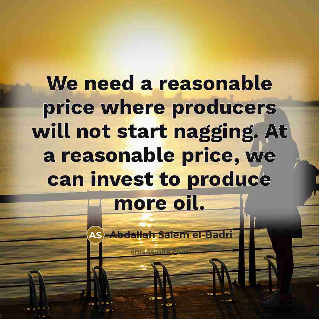 “We need a reasonable price where producers will not start…” quote by Abdallah Salem el-Badri