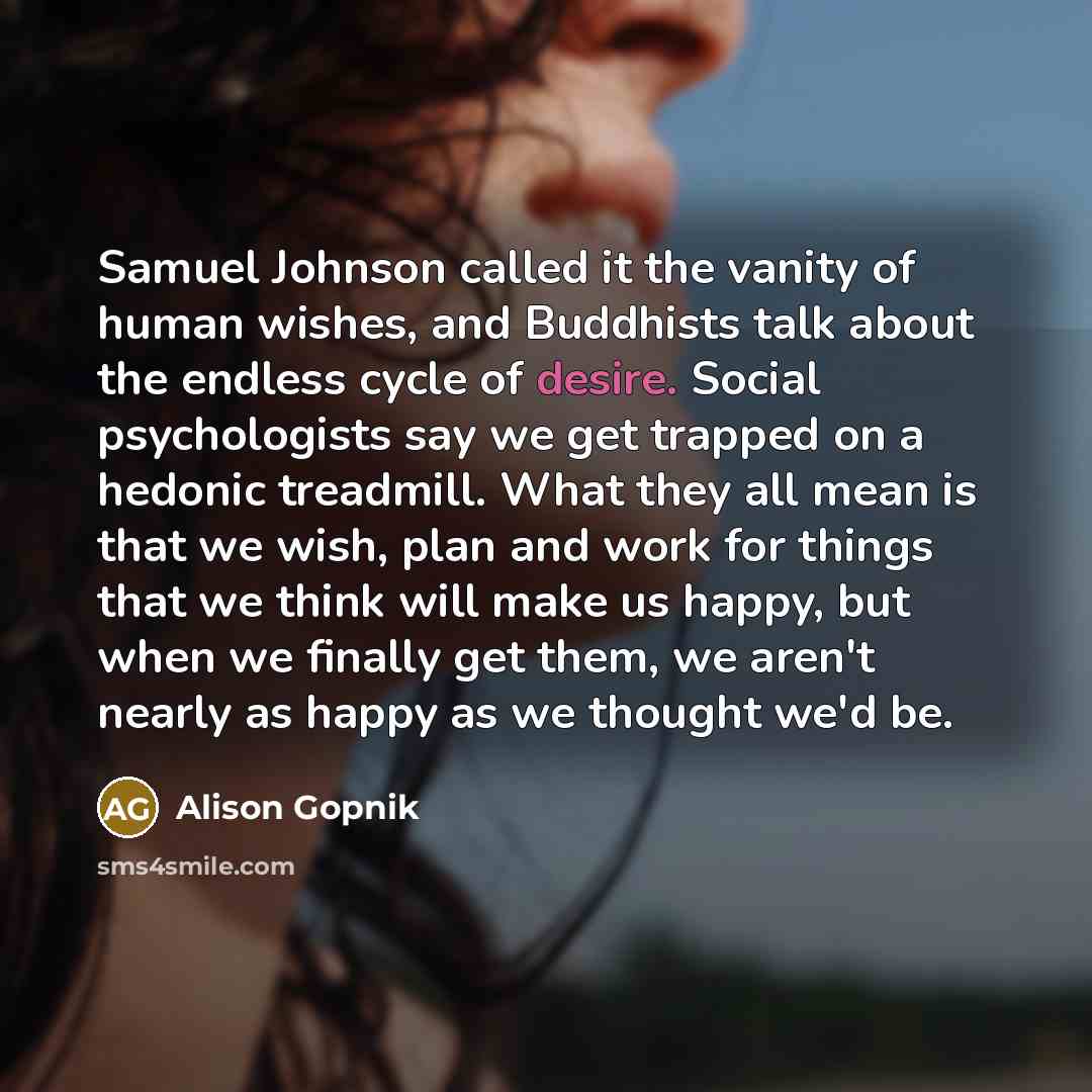 “Samuel Johnson called it the vanity of human wishes, and…” quote by Alison Gopnik