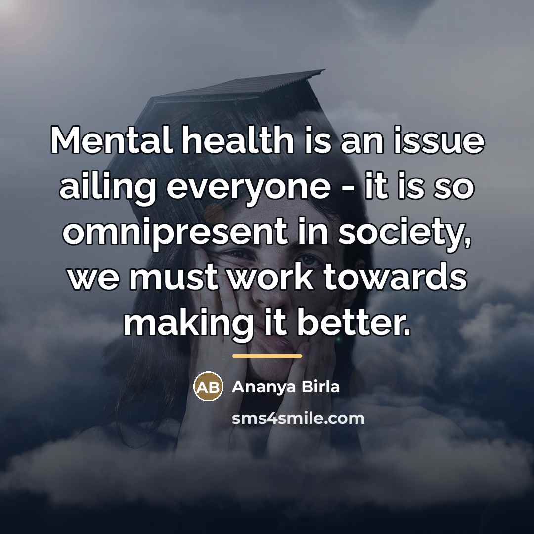 “Mental health is an issue ailing everyone - it is…” quote by Ananya Birla