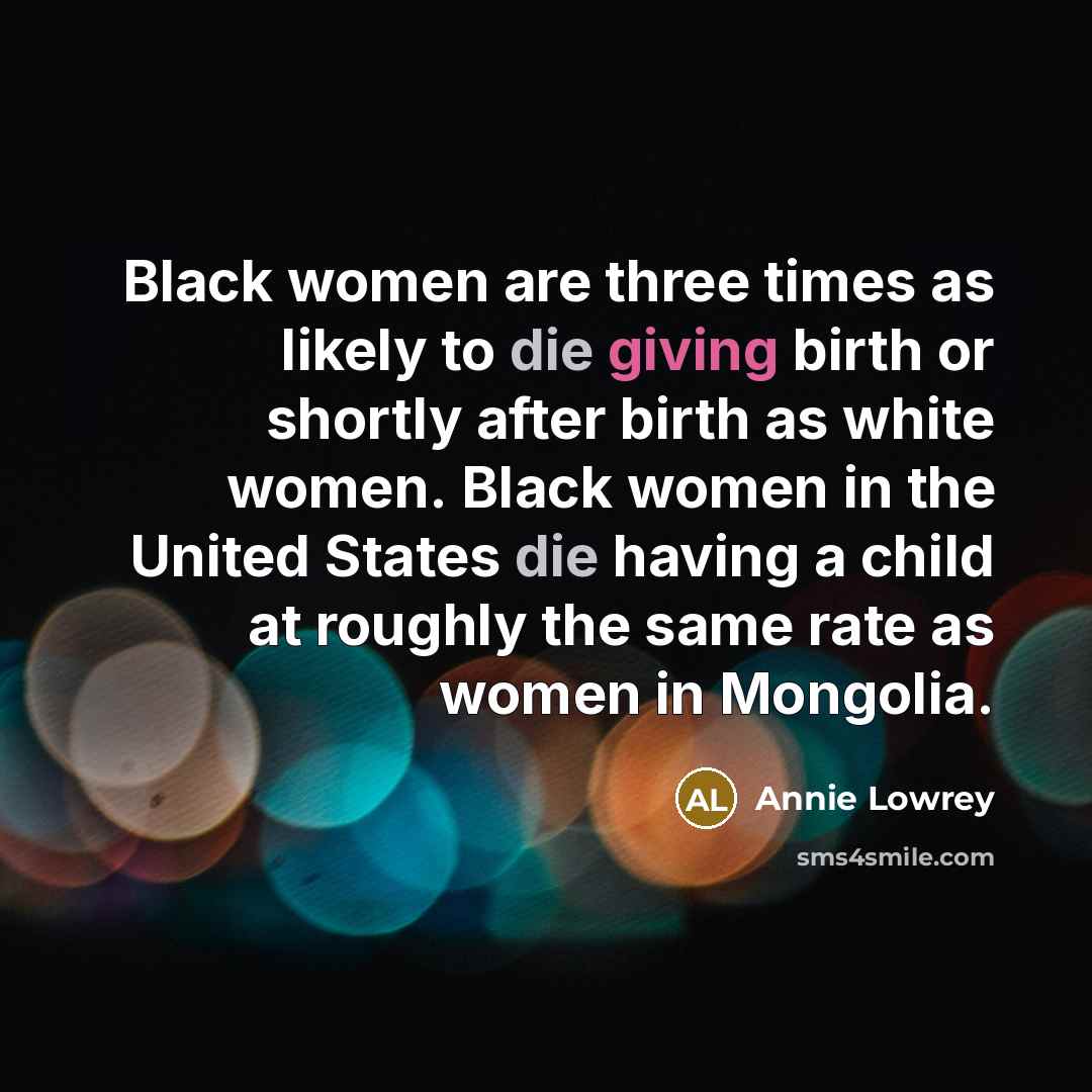 “Black women are three times as likely to die giving…” quote by Annie Lowrey