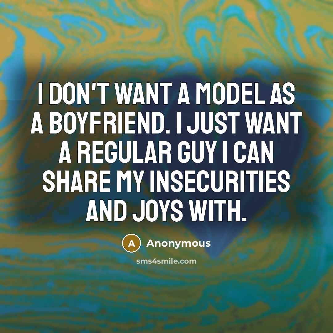 “I don't want a model as a boyfriend. I just…” quote by Anonymous