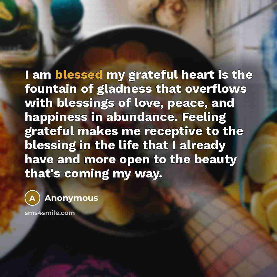 “I am blessed my grateful heart is the fountain of…” quote by Anonymous