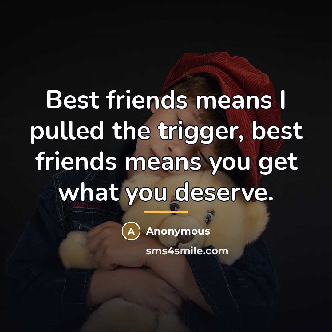 “Best friends means I pulled the trigger, best friends means…” quote by Anonymous