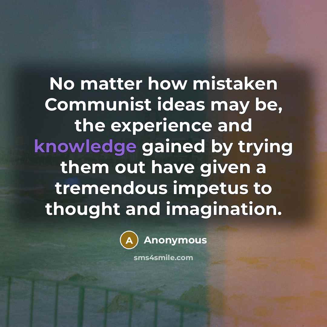 “No matter how mistaken Communist ideas may be, the experience…” quote by Anonymous