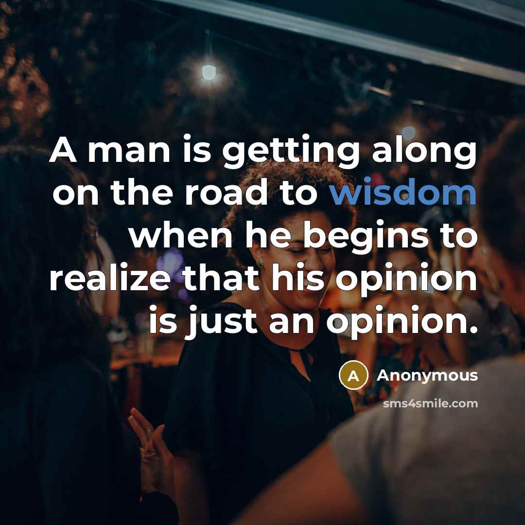 “A man is getting along on the road to wisdom…” quote by Anonymous