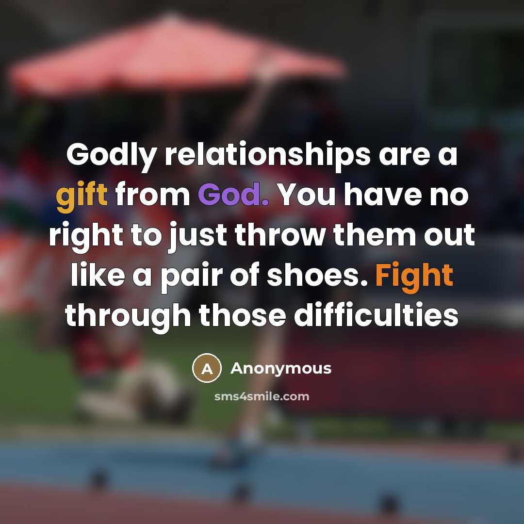 “Godly relationships are a gift from God. You have no…” quote by Anonymous