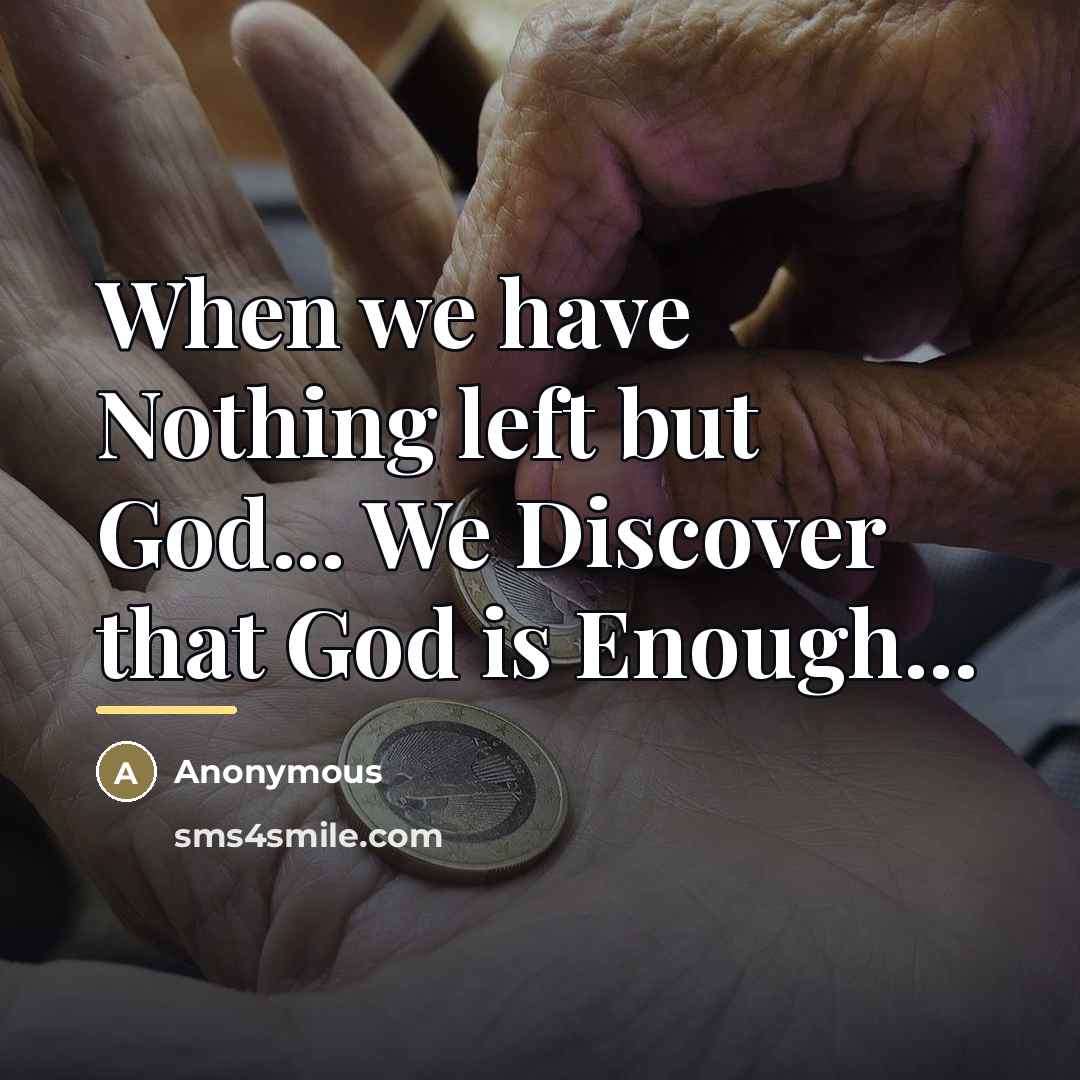 “When we have Nothing left but God... We Discover that…” quote by Anonymous