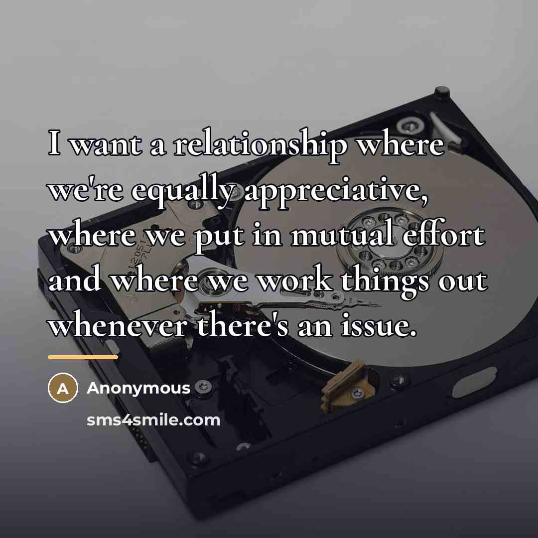 “I want a relationship where we're equally appreciative, where we…” quote by Anonymous