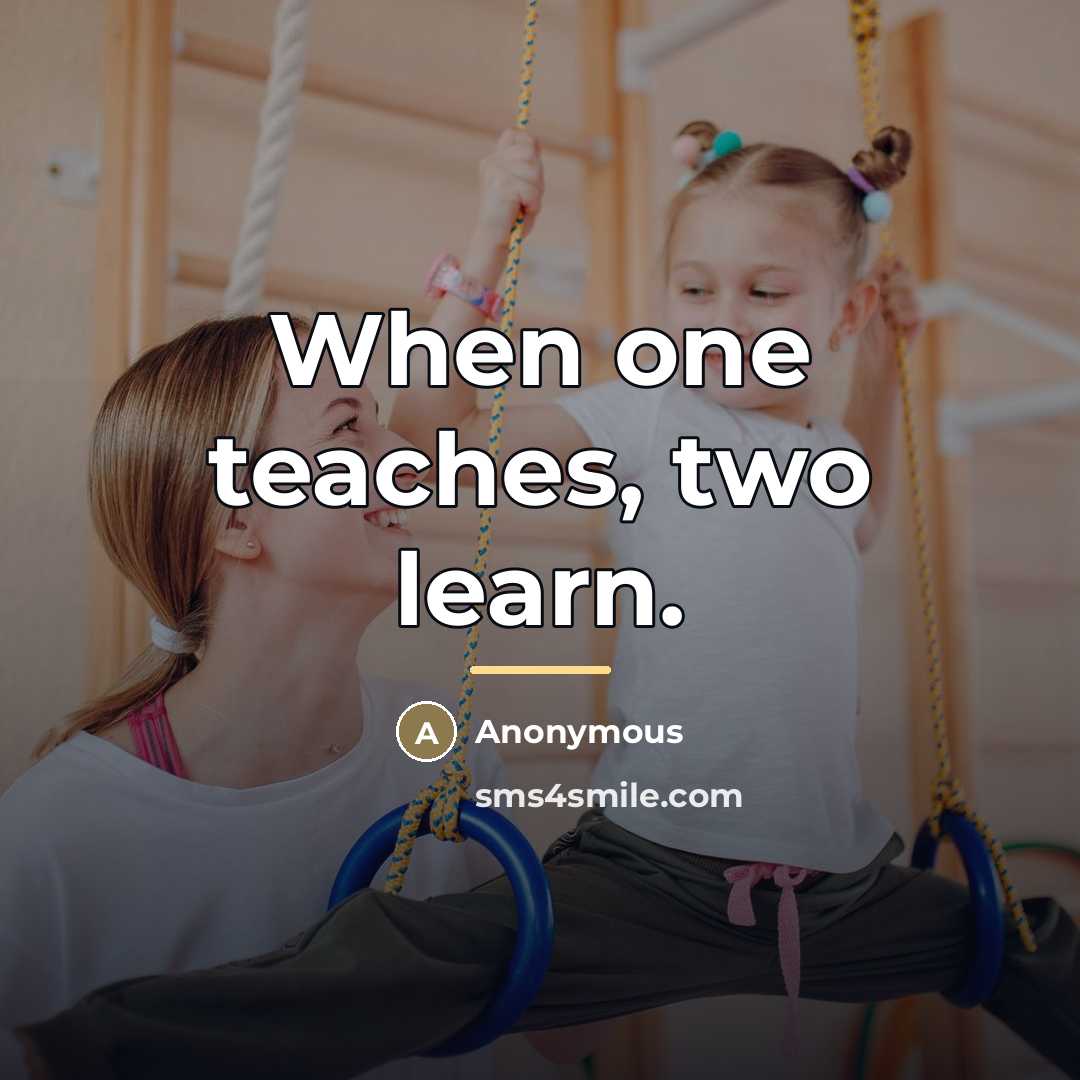 “When one teaches, two learn.…” quote by Anonymous