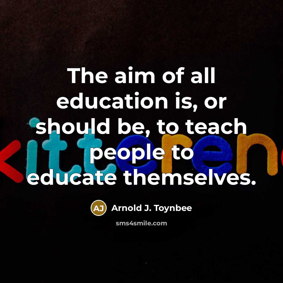 “The aim of all education is, or should be, to…” quote by Arnold J. Toynbee