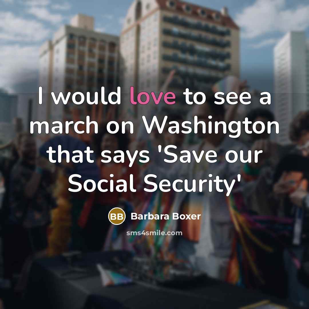 “I would love to see a march on Washington that…” quote by Barbara Boxer