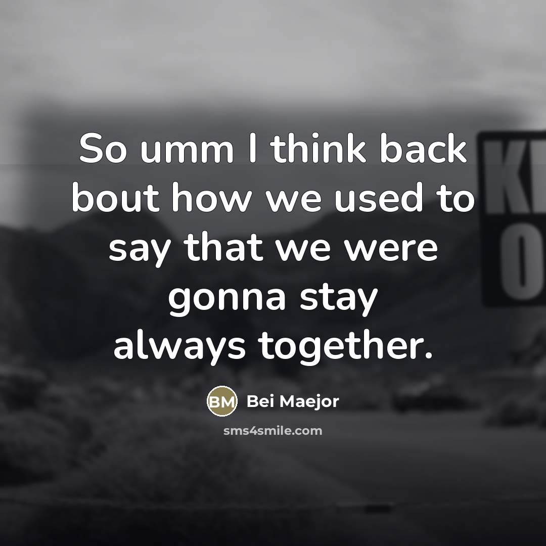 “So umm I think back bout how we used to…” quote by Bei Maejor