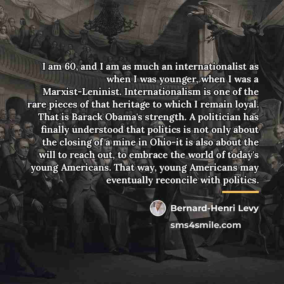 “I am 60, and I am as much an internationalist…” quote by Bernard-Henri Levy