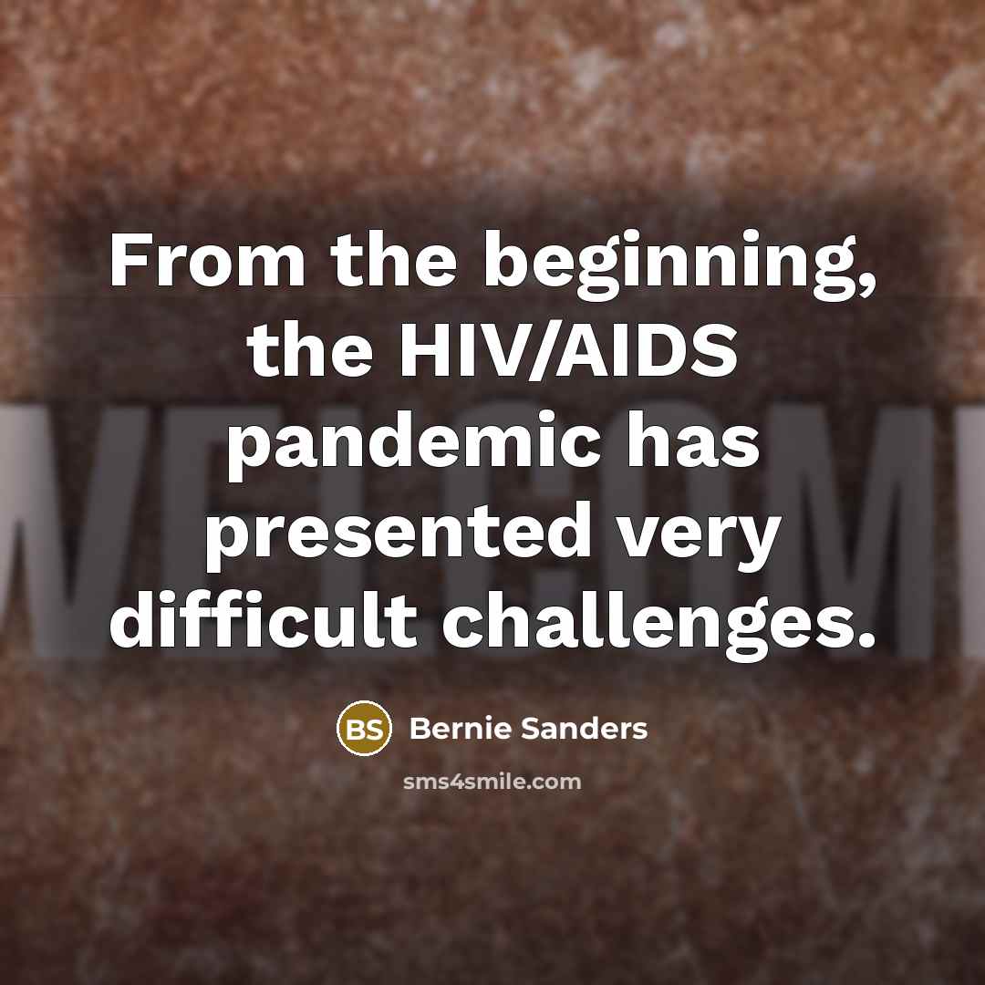 “From the beginning, the HIV/AIDS pandemic has presented very difficult…” quote by Bernie Sanders