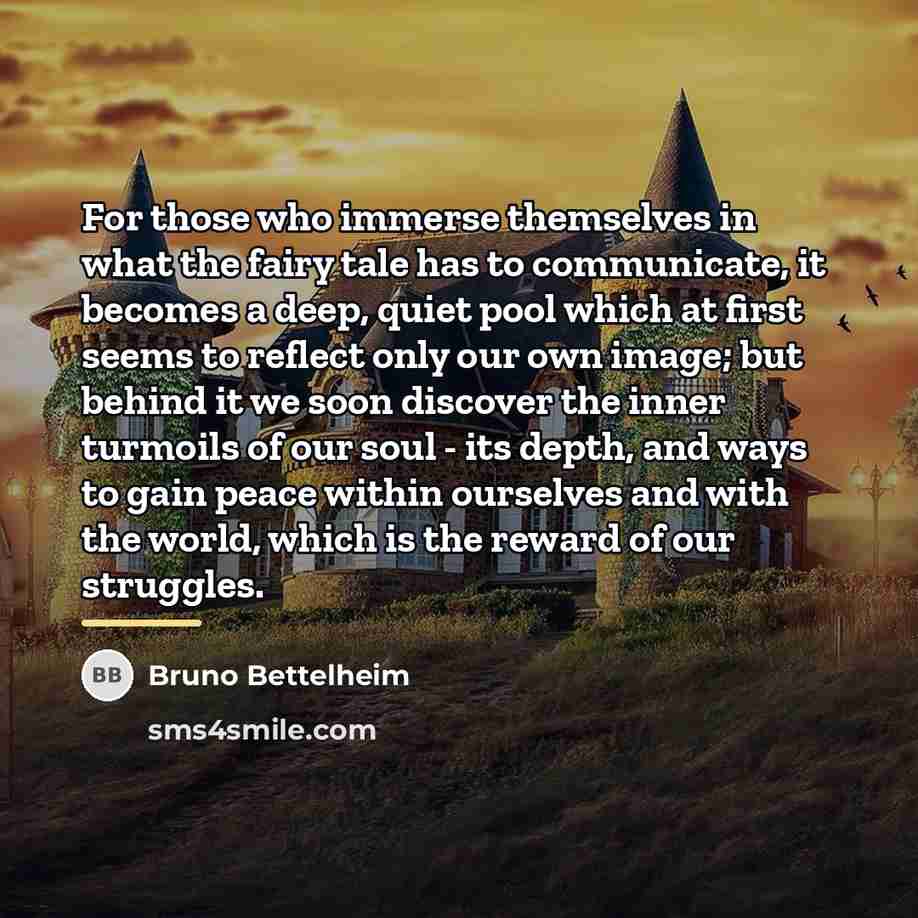 “For those who immerse themselves in what the fairy tale…” quote by Bruno Bettelheim